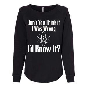 Don't You Think That If I Was Wrong I'd Know It? Womens California Wash Sweatshirt