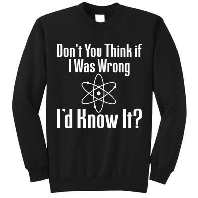 Don't You Think That If I Was Wrong I'd Know It? Tall Sweatshirt