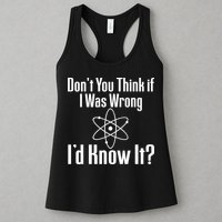 Don't You Think That If I Was Wrong I'd Know It? Womens Tank Top