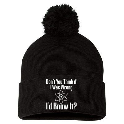 Don't You Think That If I Was Wrong I'd Know It? Pom Pom 12in Knit Beanie