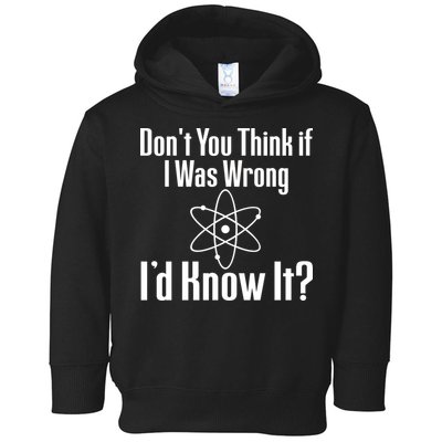 Don't You Think That If I Was Wrong I'd Know It? Toddler Hoodie
