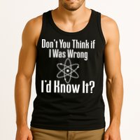 Don't You Think That If I Was Wrong I'd Know It? Tank Top