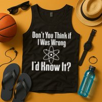 Don't You Think That If I Was Wrong I'd Know It? Tank Top