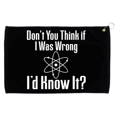 Don't You Think That If I Was Wrong I'd Know It? Grommeted Golf Towel