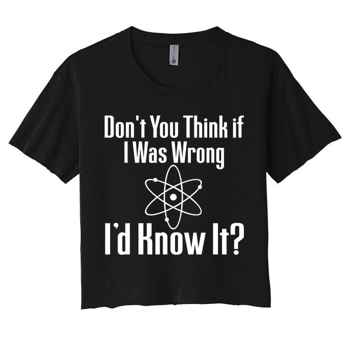 Don't You Think That If I Was Wrong I'd Know It? Crop Top