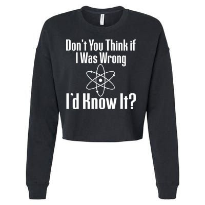 Don't You Think That If I Was Wrong I'd Know It? Cropped Pullover Crew