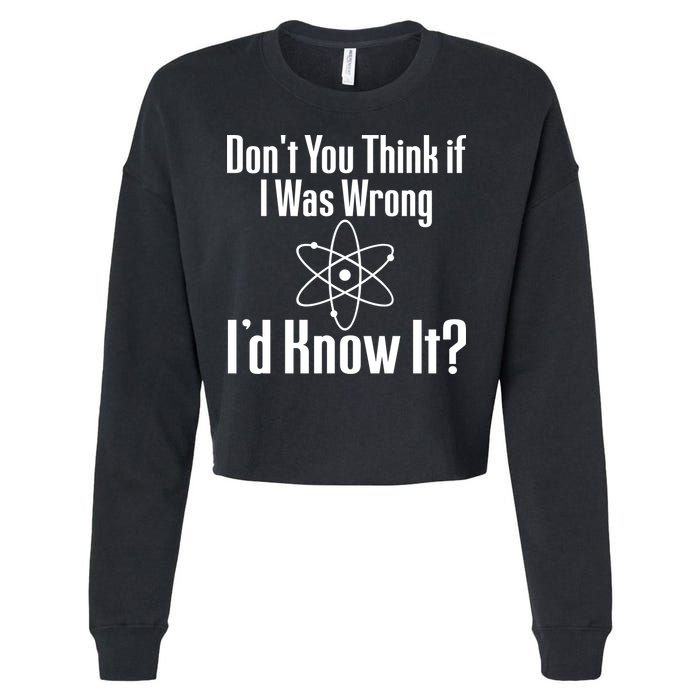 Don't You Think That If I Was Wrong I'd Know It? Cropped Pullover Crew
