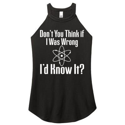 Don't You Think That If I Was Wrong I'd Know It? Women's Perfect Tri Rocker Tank