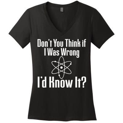 Don't You Think That If I Was Wrong I'd Know It? Women's V-Neck T-Shirt