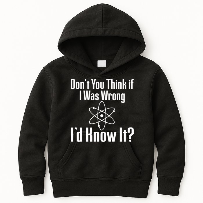 Don't You Think That If I Was Wrong I'd Know It? Kids Hoodie