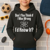 Don't You Think That If I Was Wrong I'd Know It? Kids Hoodie
