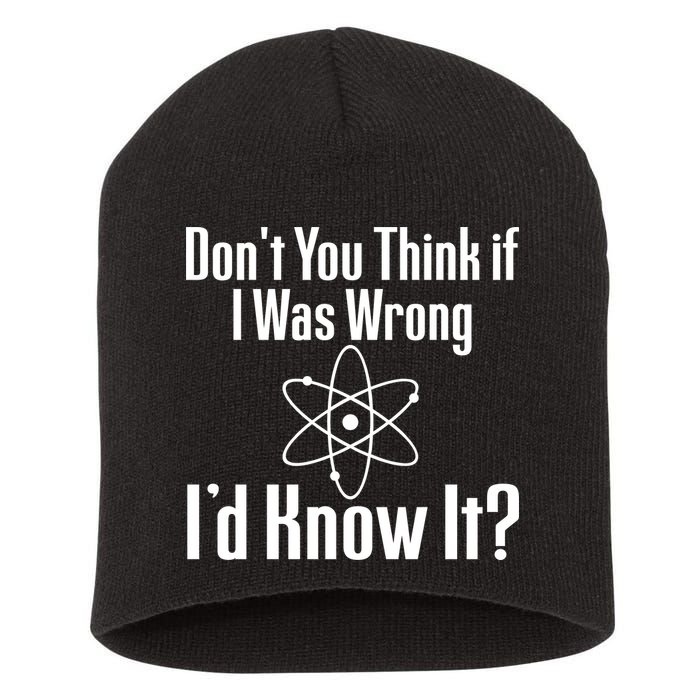 Don't You Think That If I Was Wrong I'd Know It? Short Acrylic Beanie