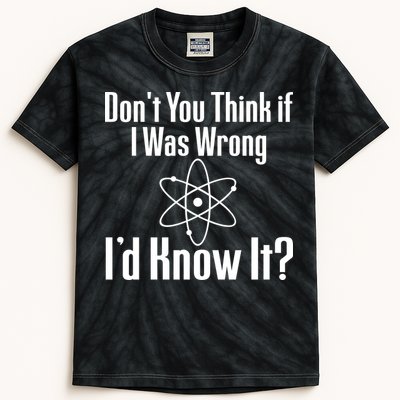Don't You Think That If I Was Wrong I'd Know It? Kids Tie-Dye T-Shirt