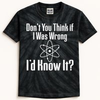 Don't You Think That If I Was Wrong I'd Know It? Kids Tie-Dye T-Shirt