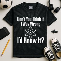 Don't You Think That If I Was Wrong I'd Know It? Kids Tie-Dye T-Shirt