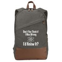 Don't You Think That If I Was Wrong I'd Know It? Cotton Canvas Backpack