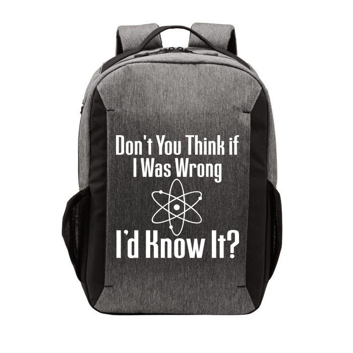 Don't You Think That If I Was Wrong I'd Know It? Vector Backpack