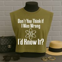 Don't You Think That If I Was Wrong I'd Know It? Garment-Dyed Women's Muscle Tee