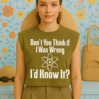 Don't You Think That If I Was Wrong I'd Know It? Garment-Dyed Women's Muscle Tee