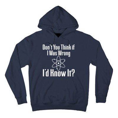 Don't You Think That If I Was Wrong I'd Know It? Hoodie