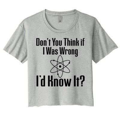 Don't You Think That If I Was Wrong I'd Know It? Women's Crop Top Tee