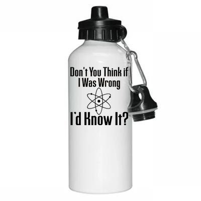 Don't You Think That If I Was Wrong I'd Know It? Aluminum Water Bottle