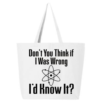 Don't You Think That If I Was Wrong I'd Know It? 25L Jumbo Tote