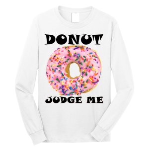 Donut Judge Me Long Sleeve Shirt