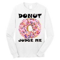 Donut Judge Me Long Sleeve Shirt