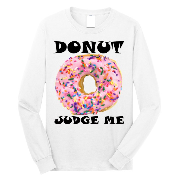 Donut Judge Me Long Sleeve Shirt