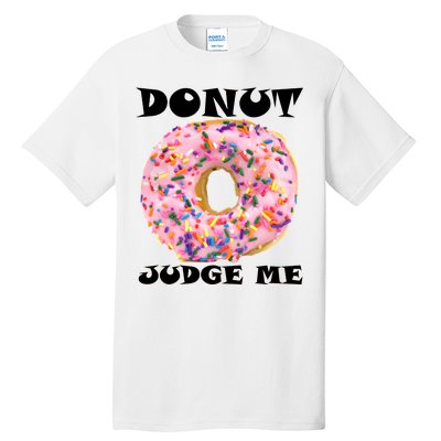 Donut Judge Me Tall T-Shirt