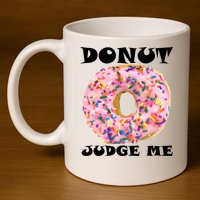Donut Judge Me 11oz C Handle Ceramic Mug