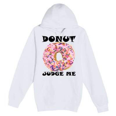 Donut Judge Me Premium Pullover Hoodie