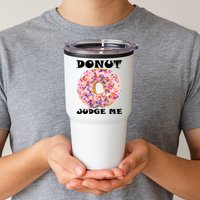 Donut Judge Me Tumbler