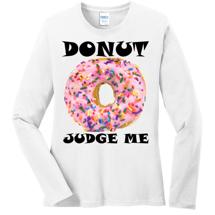 Donut Judge Me Ladies Long Sleeve Shirt