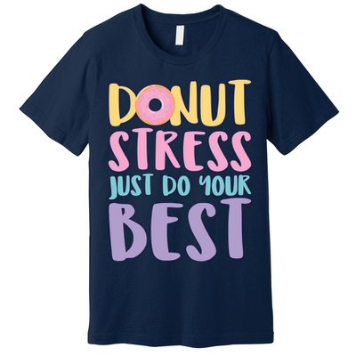 Donut Stress Just Do Your Best Premium T-Shirt