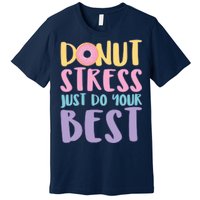 Donut Stress Just Do Your Best Premium T-Shirt