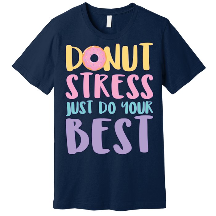 Donut Stress Just Do Your Best Premium T-Shirt