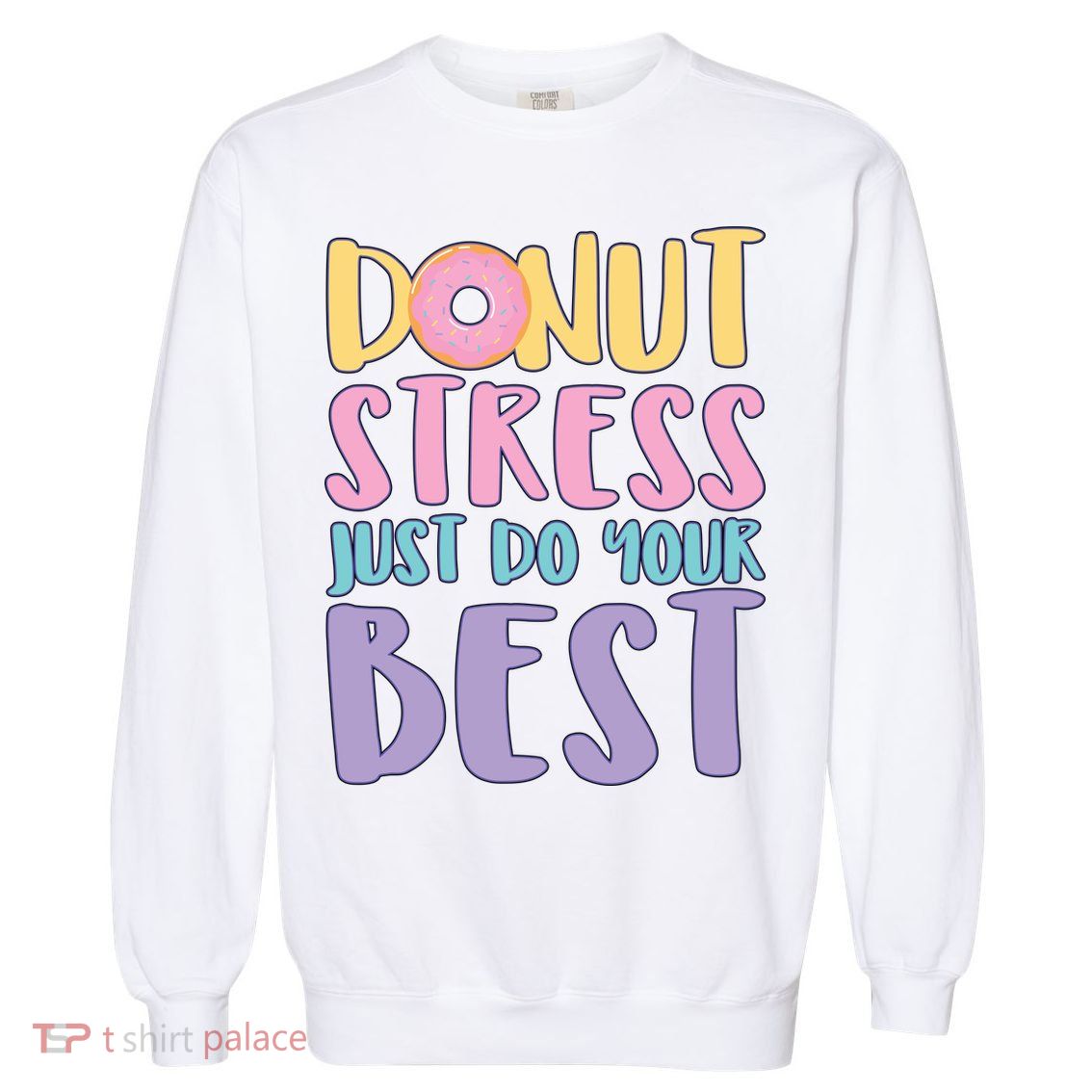 Donut Stress Just Do Your Best Garment-Dyed Sweatshirt