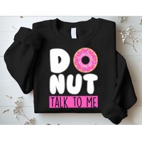 Donut Talk To Me Sweatshirt