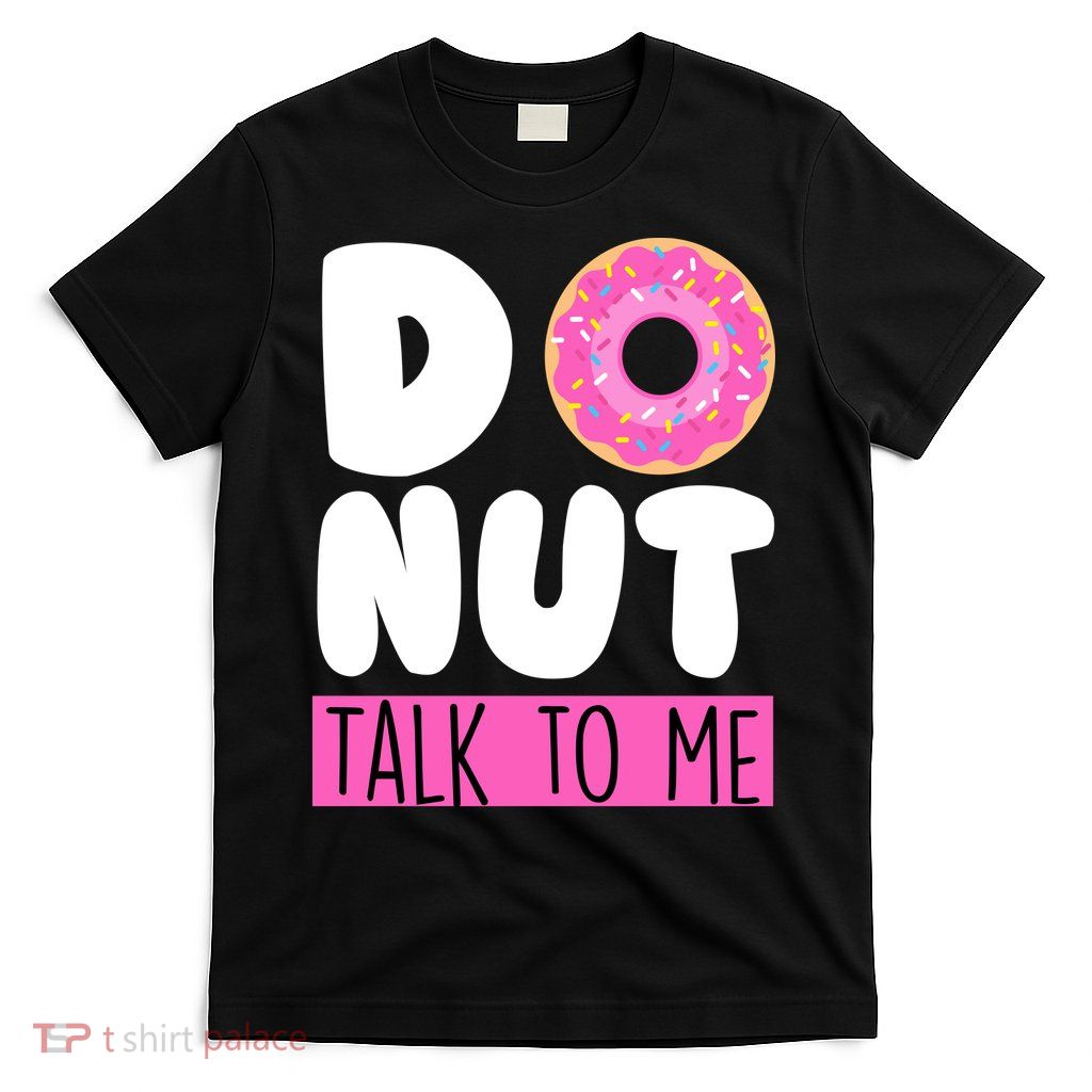 Donut Talk To Me T-Shirt