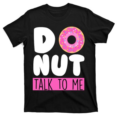 Donut Talk To Me T-Shirt