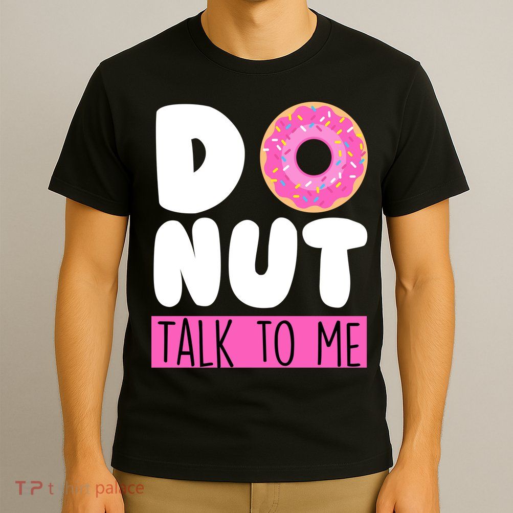 Donut Talk To Me T-Shirt