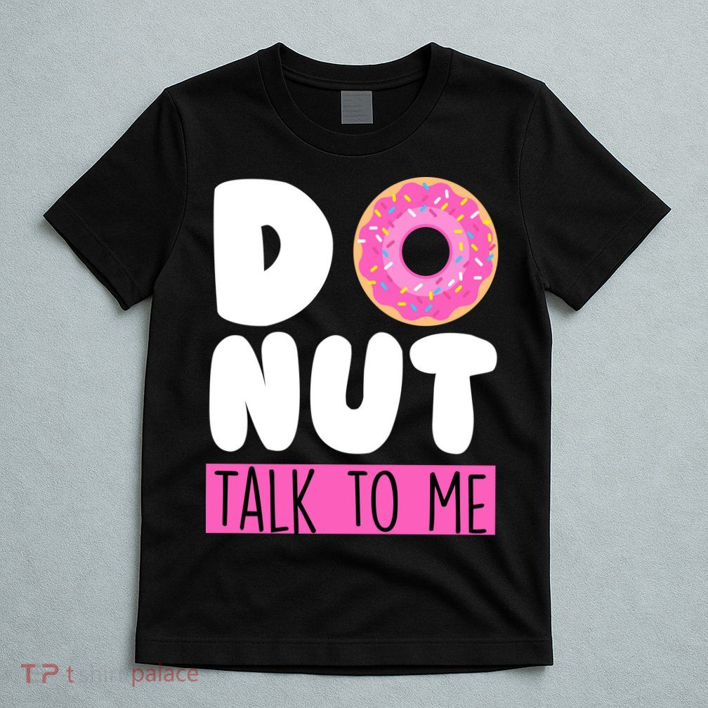 Donut Talk To Me T-Shirt