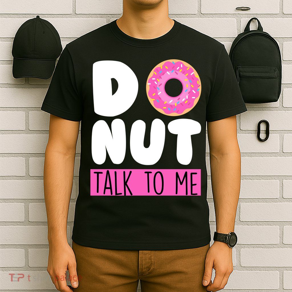 Donut Talk To Me T-Shirt