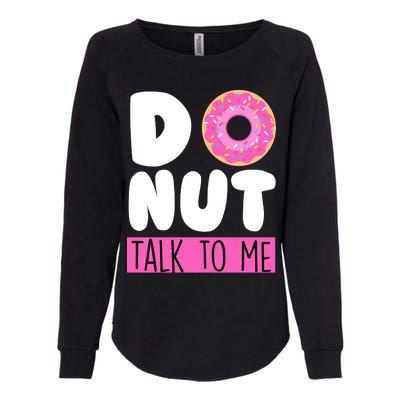 Donut Talk To Me Womens California Wash Sweatshirt