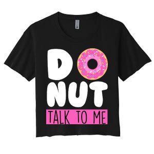 Donut Talk To Me Women's Crop Top Tee