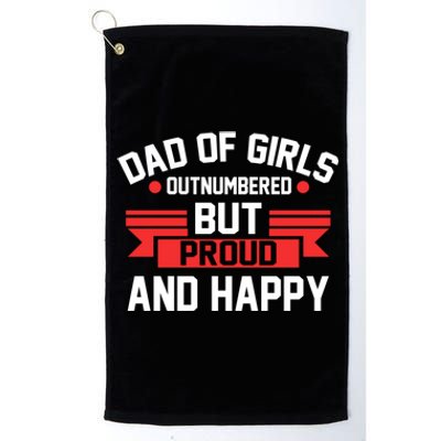 Dad Of Outnumbered But Proud And Happy Dad Gift Platinum Collection Golf Towel