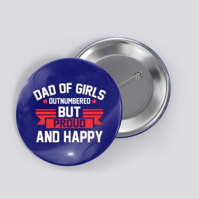 Dad Of Outnumbered But Proud And Happy Dad Gift Button