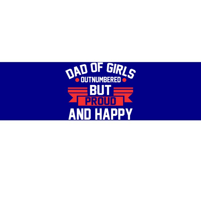 Dad Of Outnumbered But Proud And Happy Dad Gift Bumper Sticker